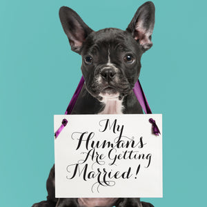 My Humans Are Getting Married Dog Wedding Sign