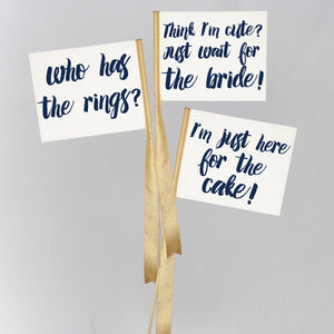 Set of 3 Signs | I'm Just Here For The Cake, Who Has The Rings? Think I'm Cute... Just Wait For The Bride