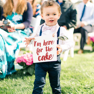 I'm Just Here For The Cake Sign