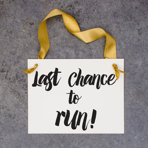 Last Chance To Run Sign