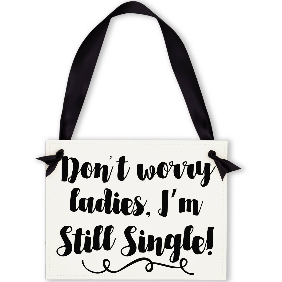 Don't Worry Ladies I'm Still Single Sign