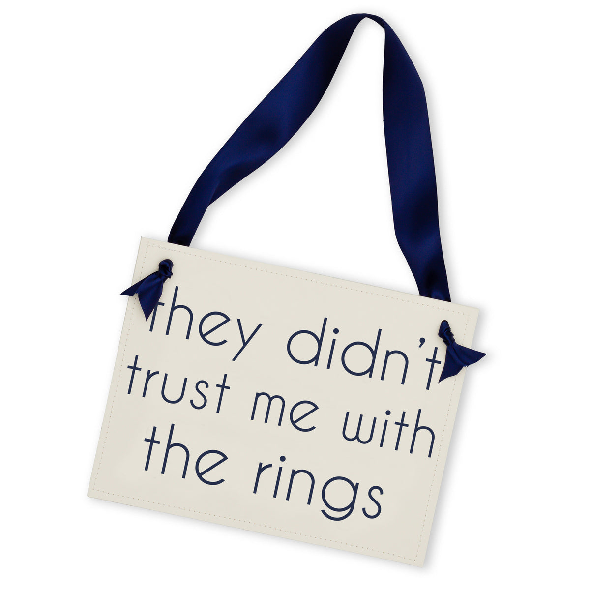 They Didn't Trust Me With The Rings Sign