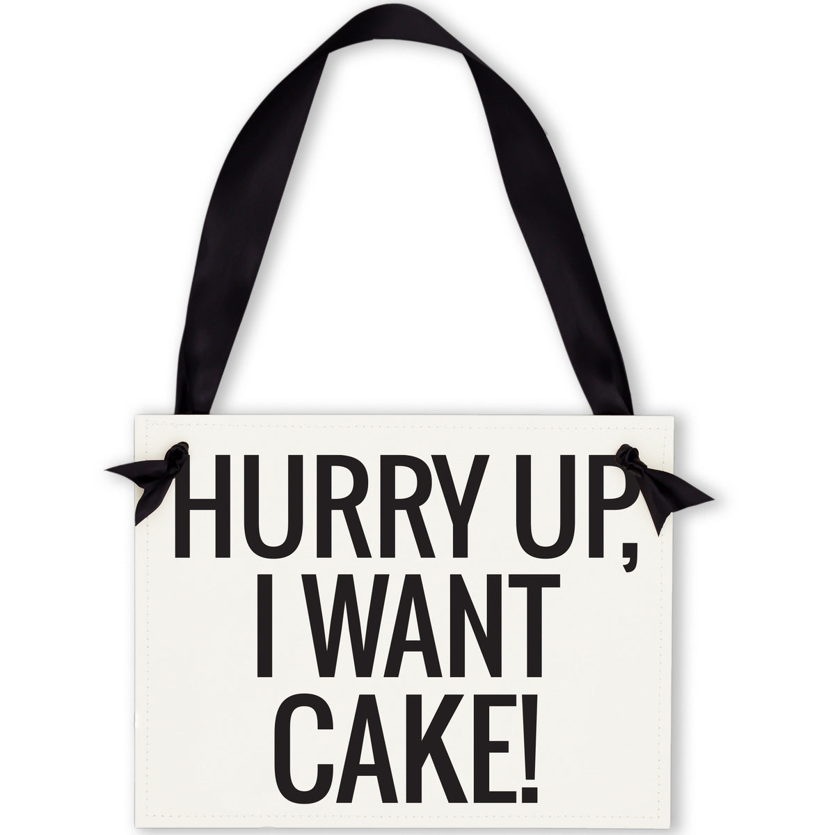 Hurry Up, I Want Cake Sign