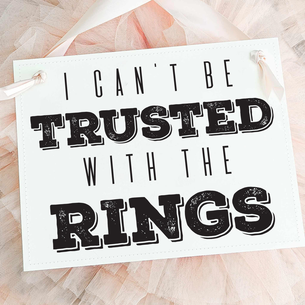 I Can't Be Trusted With The Rings Sign