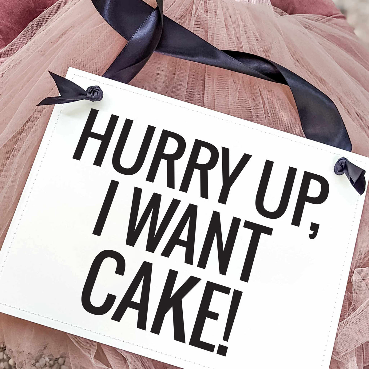 Hurry Up, I Want Cake Sign