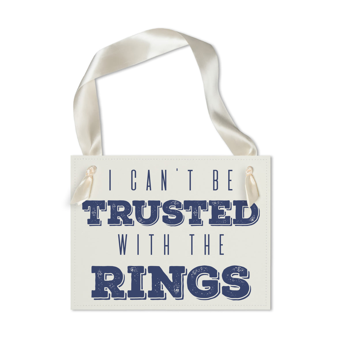 I Can't Be Trusted With The Rings Sign