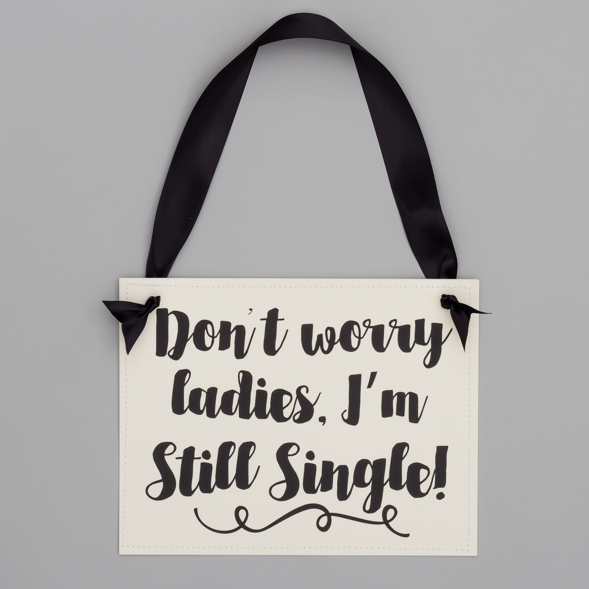 Don't Worry Ladies I'm Still Single Sign