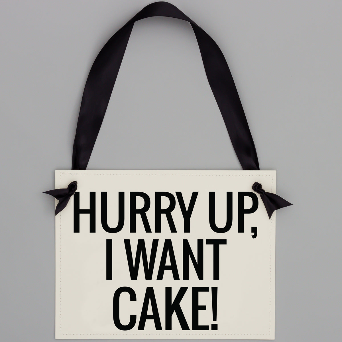 Hurry Up, I Want Cake Sign