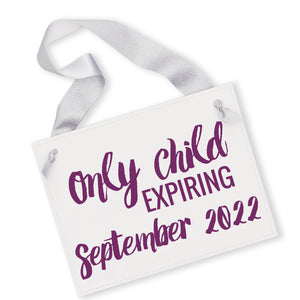Only Child Expiring Sign | Customized New Baby Banner