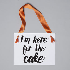 I'm Here For The Cake Sign