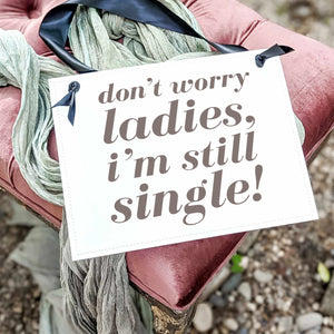 Don't Worry Ladies, I'm Still Single Sign