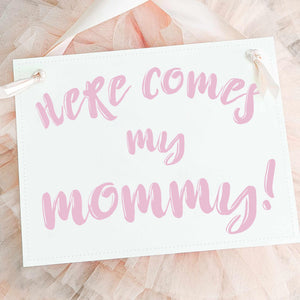 Here Comes My Mommy Sign