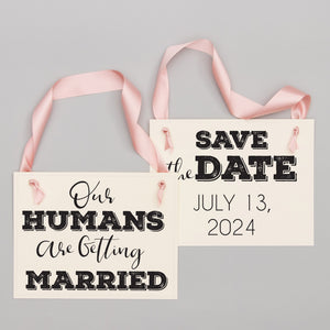 Save The Date + Our Humans Are Getting Married Dog Signs