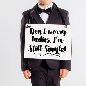Don't worry ladies im still single ring bearer sign