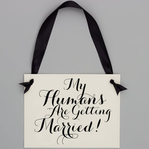 My Humans Are Getting Married Sign | Black & Off-White