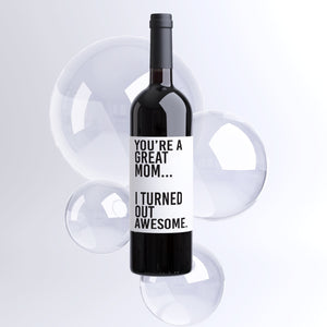 I Turned Out Awesome Mother's Day Wine Label + Card