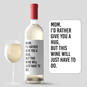 I'd Rather Give You A Hug Wine Will Do Mother's Day Wine Label + Card