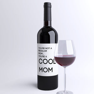 Funny Mom Gift Wine Bottle Label You're Not A Regular Mom, You're A Cool Mom Funny Christmas Present Mothers Day Mom Life Motherhood 9069
